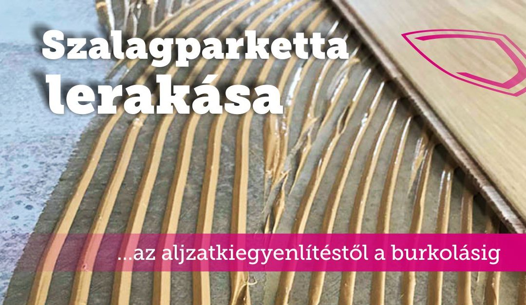 Szalagparketta lerakása a kezdetektől