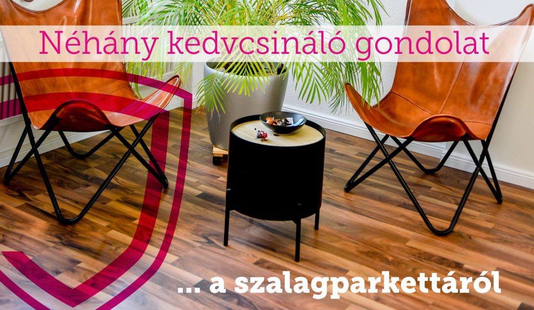 A szalagparkettákról… néhány kedvcsináló gondolat!